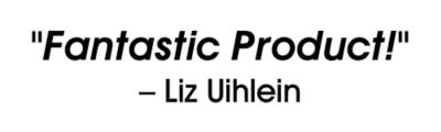 Fantastic Product! - Liz Uihlein