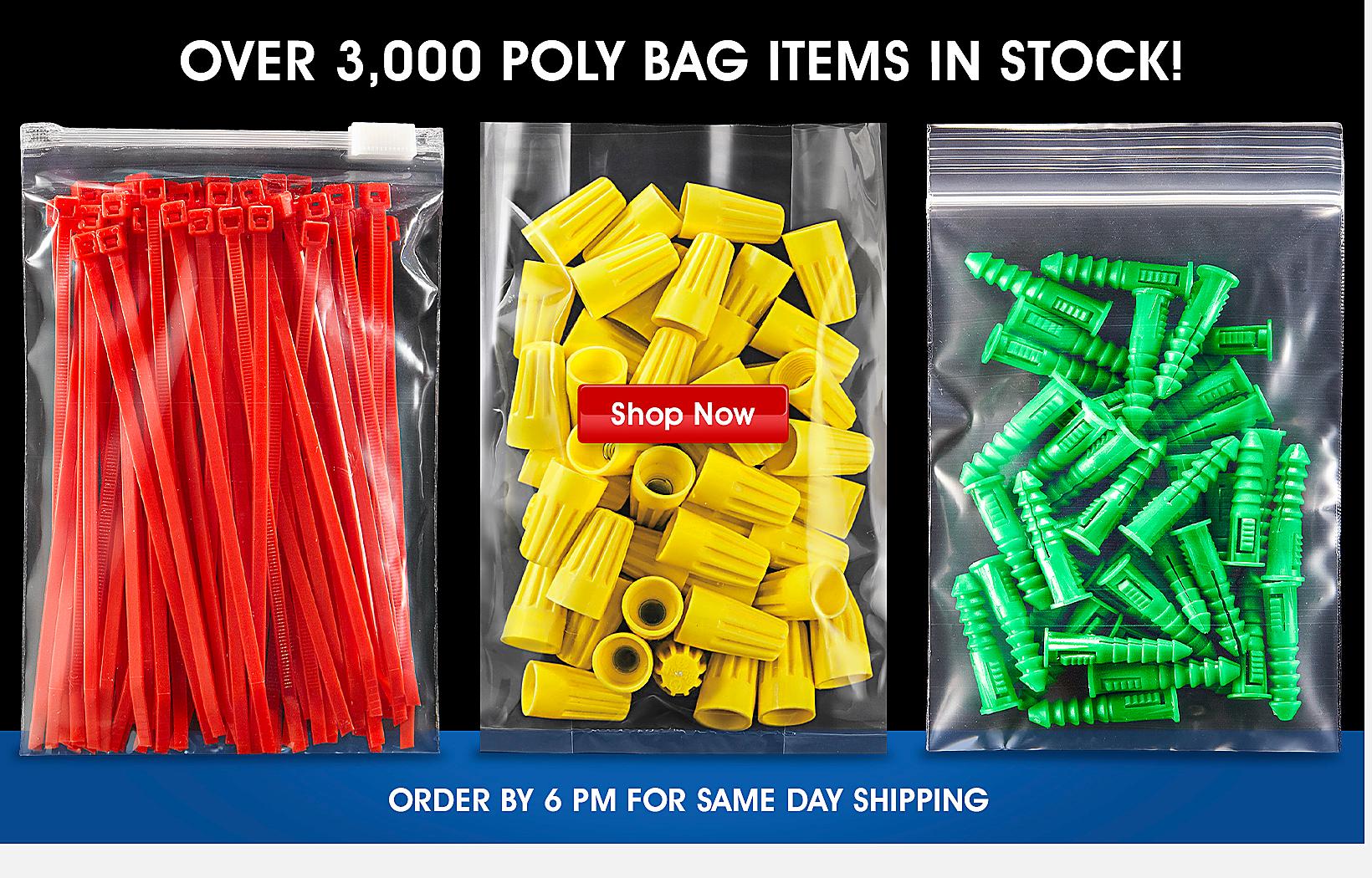 Over 3,000 poly bag items in stock!. Shop Now. ORDER BY 6 PM FOR SAME DAY SHIPPING
