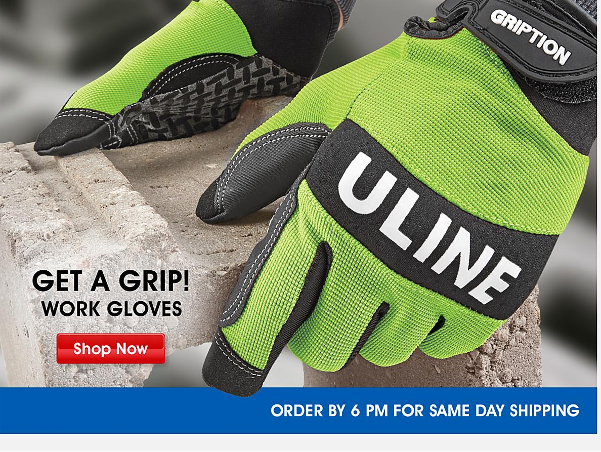 Get a Grip - Work Gloves. Shop Now. Order by 6 pm for same day shipping.