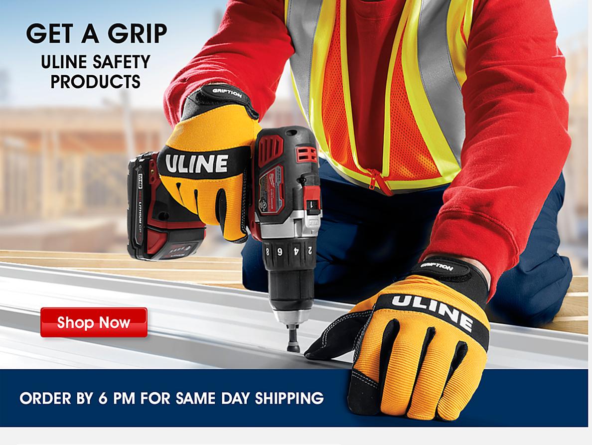 Get a grip. Uline safety products. Order by 6 pm for same day shipping. Shop Now.