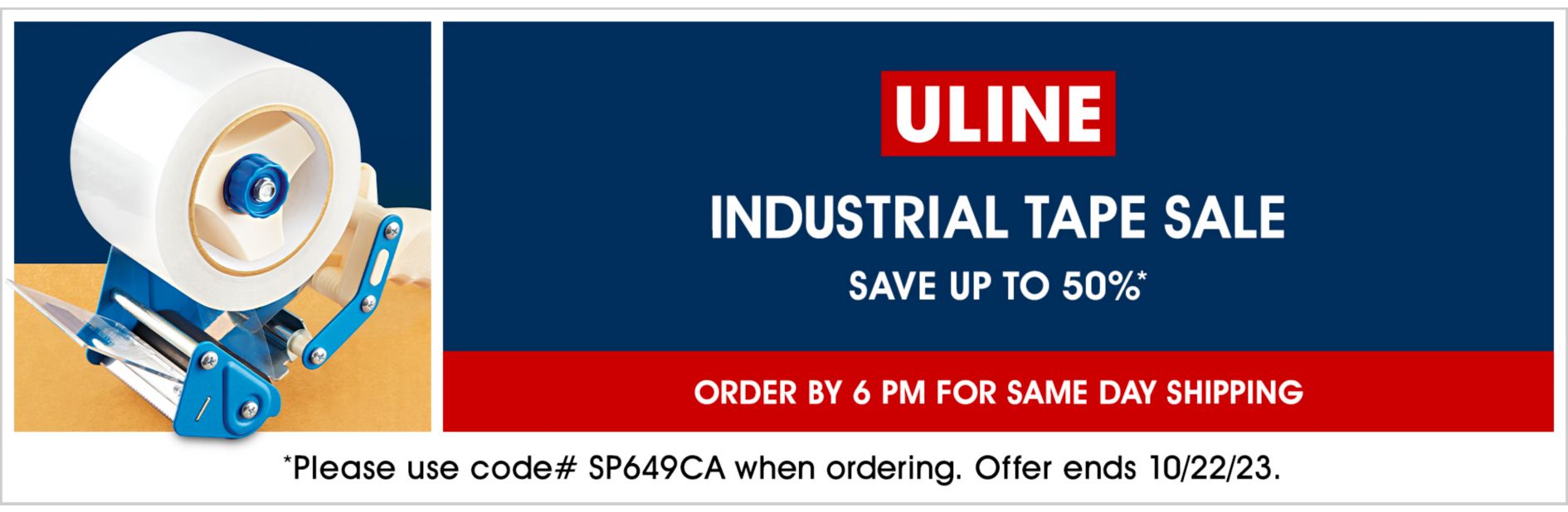 SP649 Industrial Tape Sale, Save up to 50%, Use code SP649CA, Offer ends 10/22/23