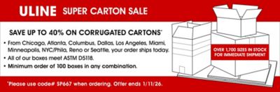 Super Carton Sale - Save up to 40% on Corrugated Cartons. Please use code# SP667 when ordering. Offer ends 1/11/26.