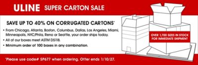 Super Carton Sale - Save up to 40% on Corrugated Cartons. Please use code# SP677 when ordering. Offer ends 01/10/2027.